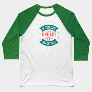 if you can dream it, you can do it Baseball T-Shirt